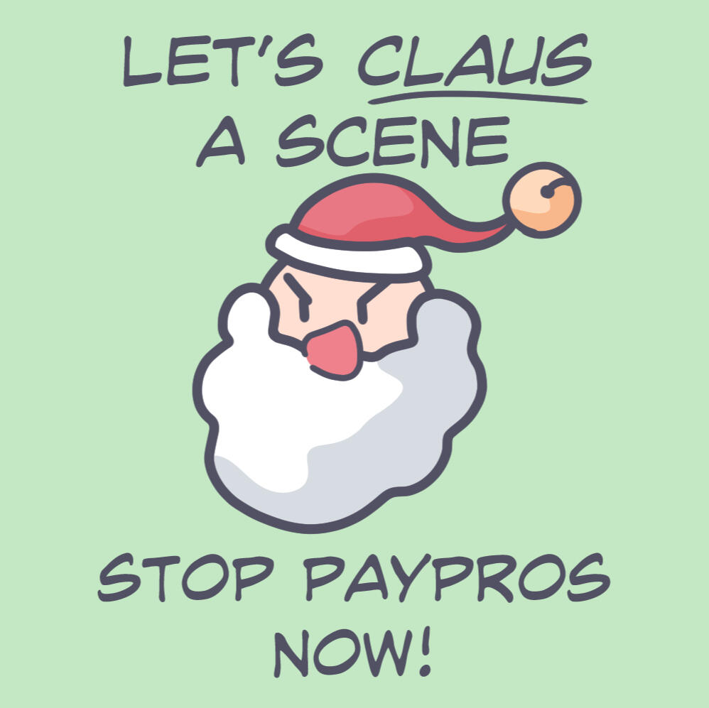 Alt text: Digital graphic of a floating Santa head looking angry and shouting. Text: "let's claus a scene, stop paypros now!".