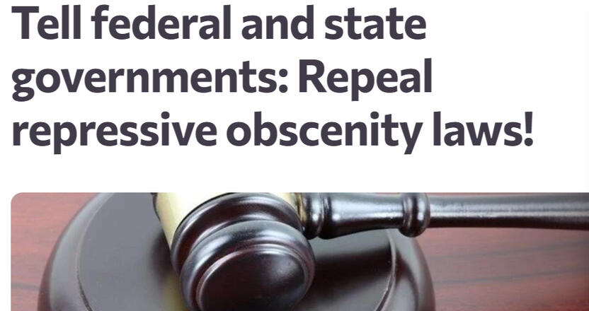 "Tell federal and state governments: repeal repressive obscenity laws."