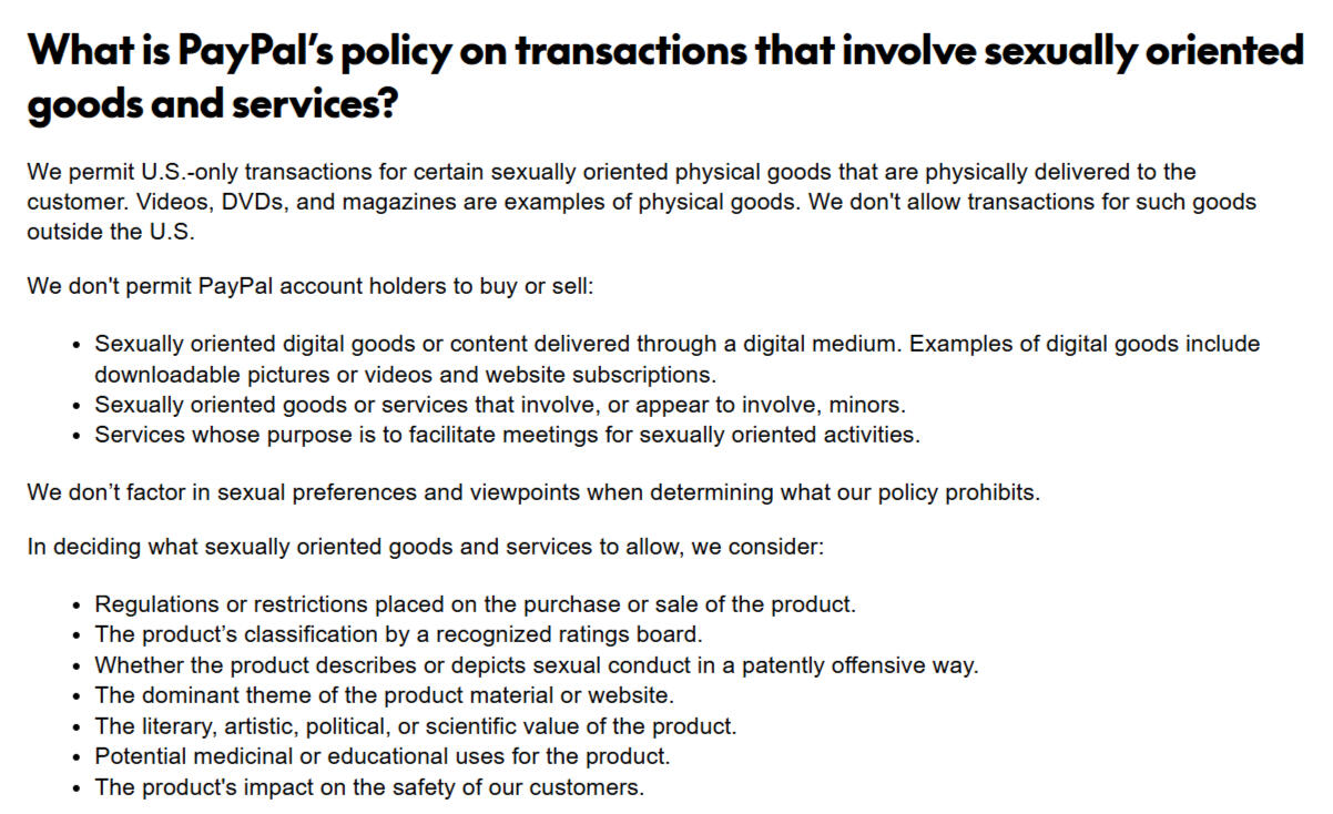 What is PayPal’s policy on transactions that involve sexually oriented goods and services? We permit U.S.-only transactions for certain sexually oriented physical goods that are physically delivered to the customer. Videos, DVDs, and magazines are examples